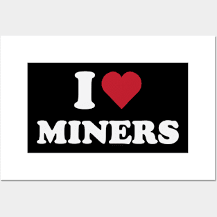 I Love Miners Posters and Art